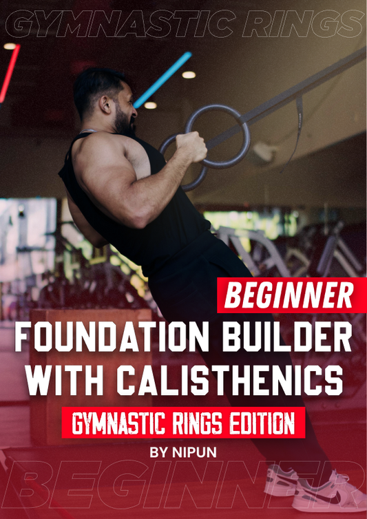 FOUNDATION BUILDER W/ CALISTHENICS (RING EDITION FOR BEGINNERS)